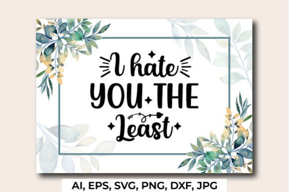 I Hate You the Least Valentine T-shirt