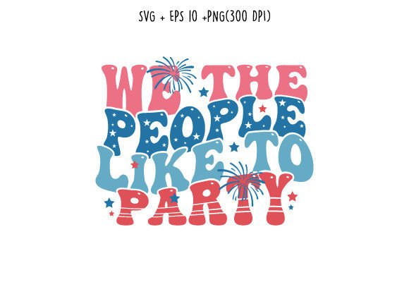 We the People Like to Party 4th July Svg Review